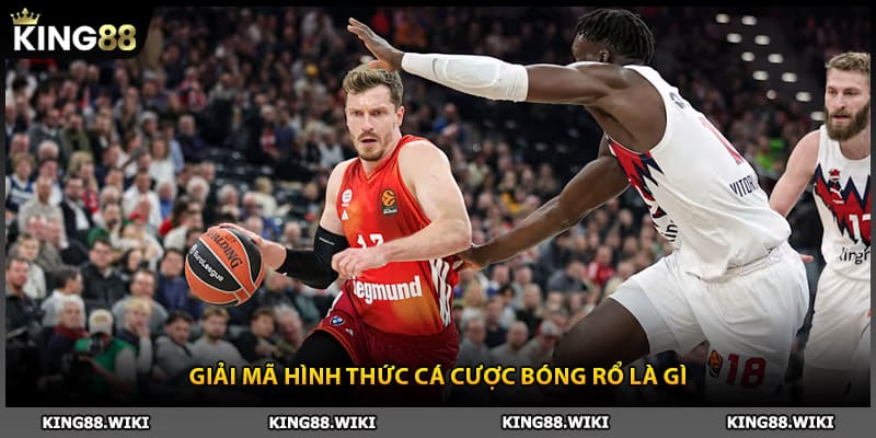 Giải mã hình thức cá cược bóng rổ là gì